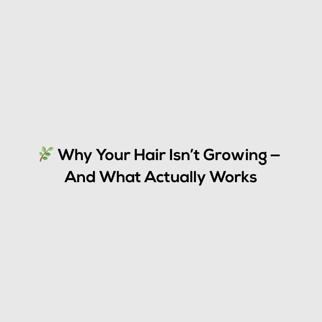 🌿 Why Your Hair Isn’t Growing — And What Actually Works